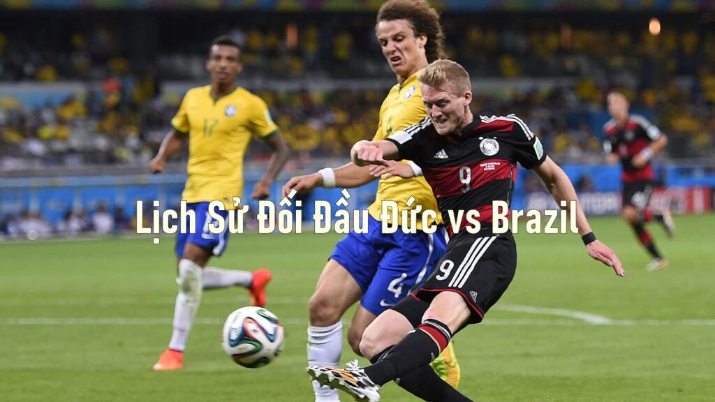 Lịch Sử Đối Đầu Đức vs Brazil